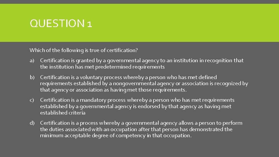 QUESTION 1 Which of the following is true of certification? a) Certification is granted