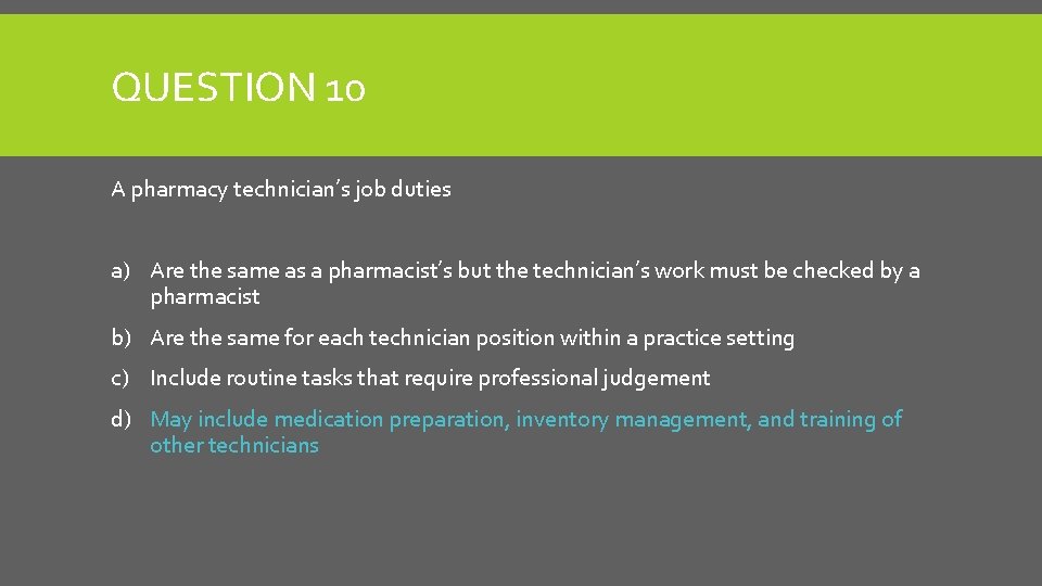 QUESTION 10 A pharmacy technician’s job duties a) Are the same as a pharmacist’s