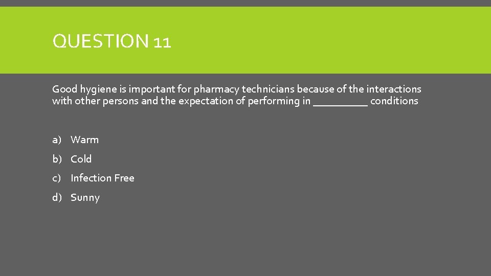 QUESTION 11 Good hygiene is important for pharmacy technicians because of the interactions with