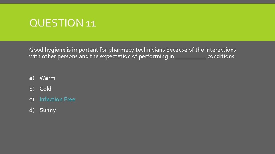 QUESTION 11 Good hygiene is important for pharmacy technicians because of the interactions with