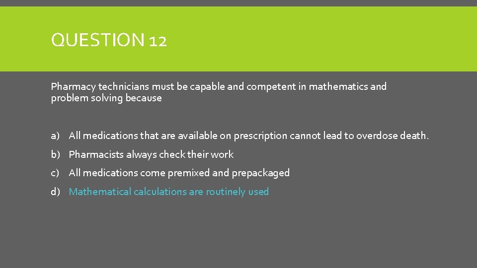 QUESTION 12 Pharmacy technicians must be capable and competent in mathematics and problem solving