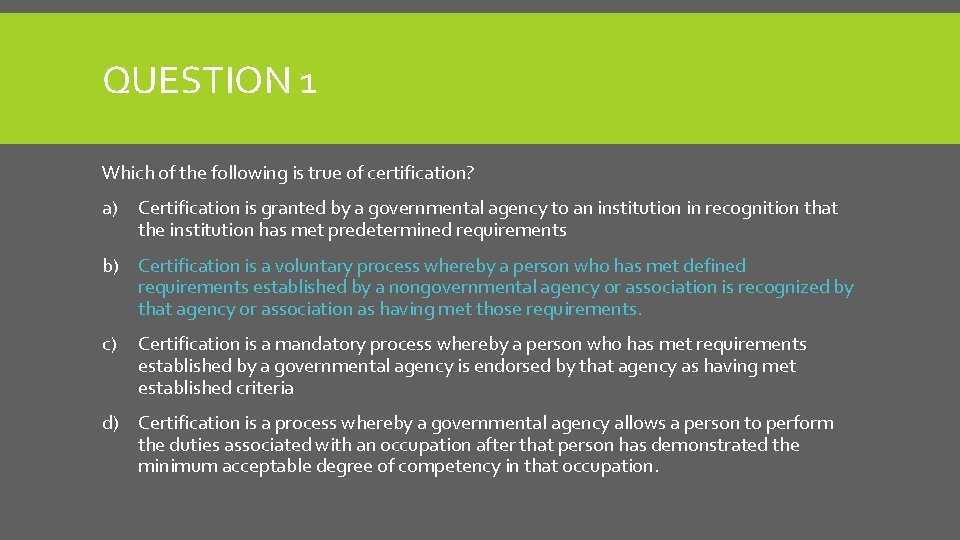 QUESTION 1 Which of the following is true of certification? a) Certification is granted