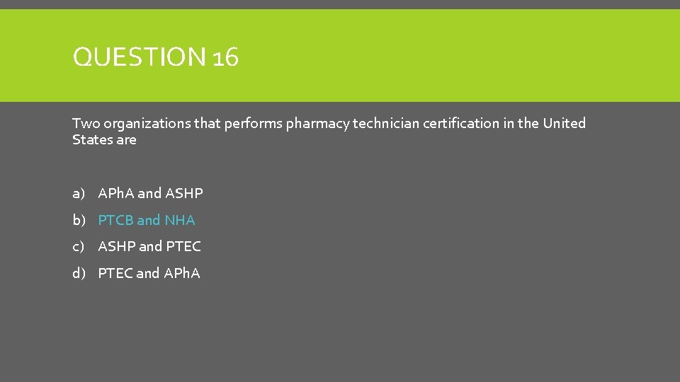 QUESTION 16 Two organizations that performs pharmacy technician certification in the United States are