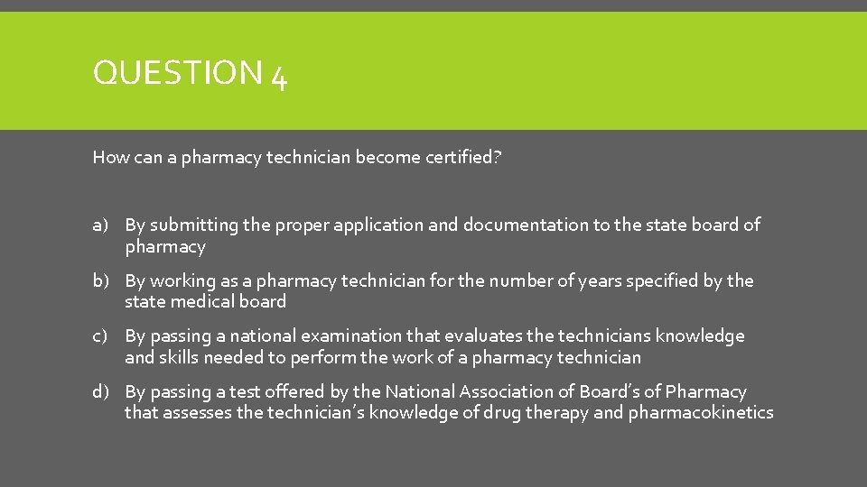 QUESTION 4 How can a pharmacy technician become certified? a) By submitting the proper