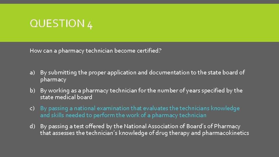 QUESTION 4 How can a pharmacy technician become certified? a) By submitting the proper