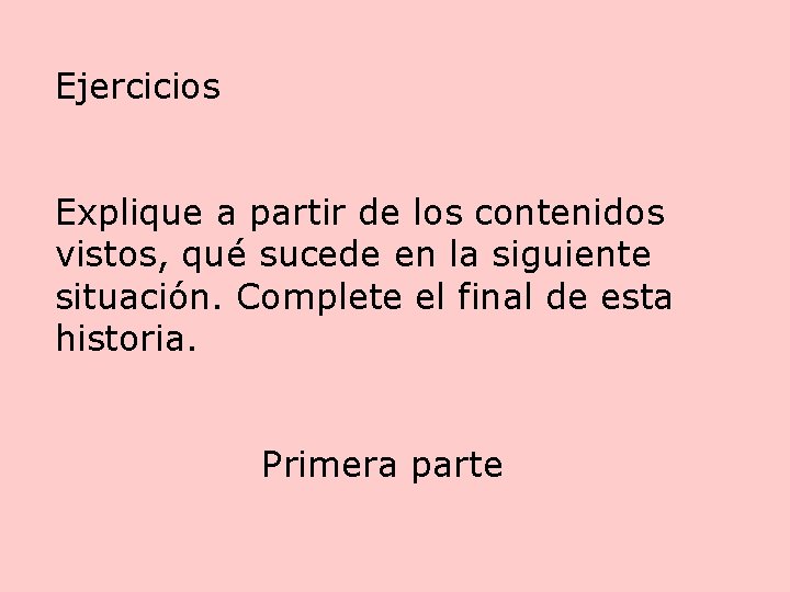 Ejercicios Explique a partir de los contenidos vistos, qué sucede en la siguiente situación.