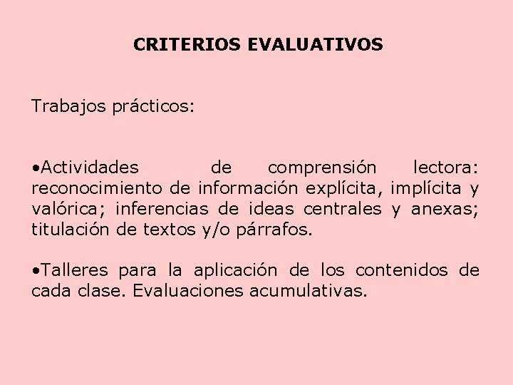 CRITERIOS EVALUATIVOS Trabajos prácticos: • Actividades de comprensión lectora: reconocimiento de información explícita, implícita