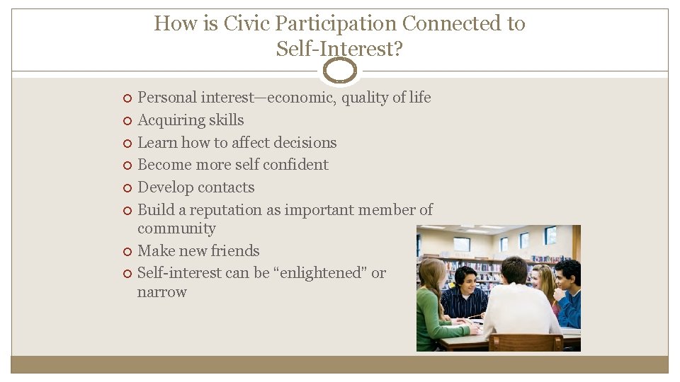 How is Civic Participation Connected to Self-Interest? Personal interest—economic, quality of life Acquiring skills