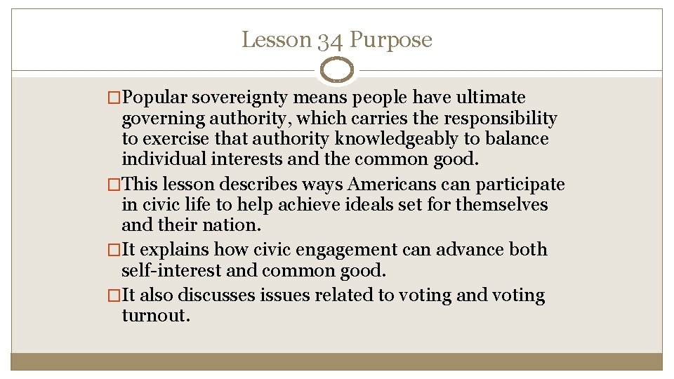 Lesson 34 Purpose �Popular sovereignty means people have ultimate governing authority, which carries the