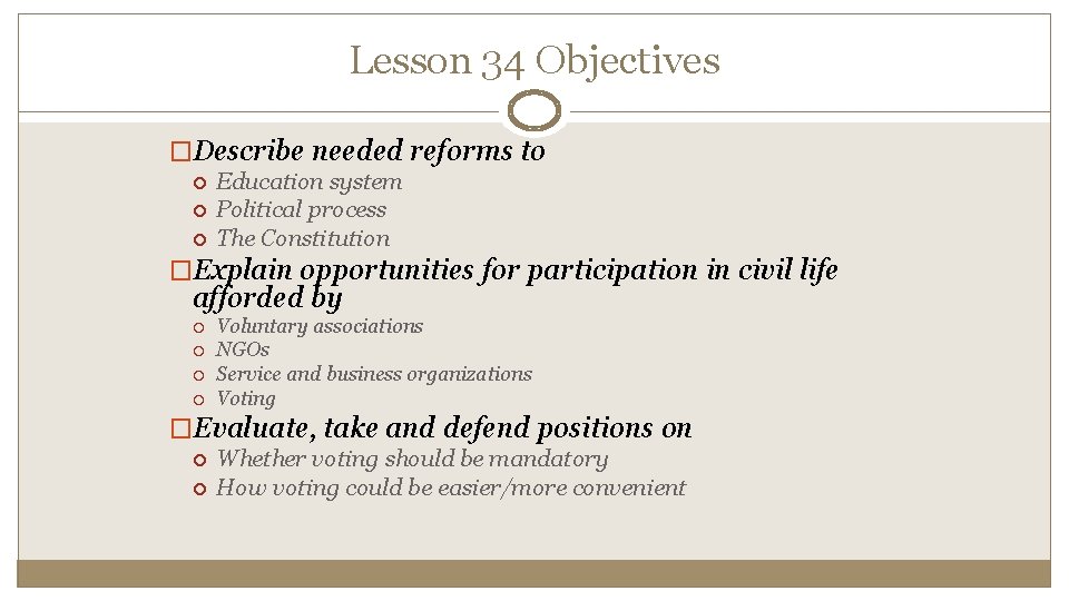Lesson 34 Objectives �Describe needed reforms to Education system Political process The Constitution �Explain