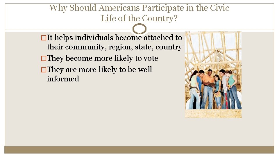 Why Should Americans Participate in the Civic Life of the Country? �It helps individuals