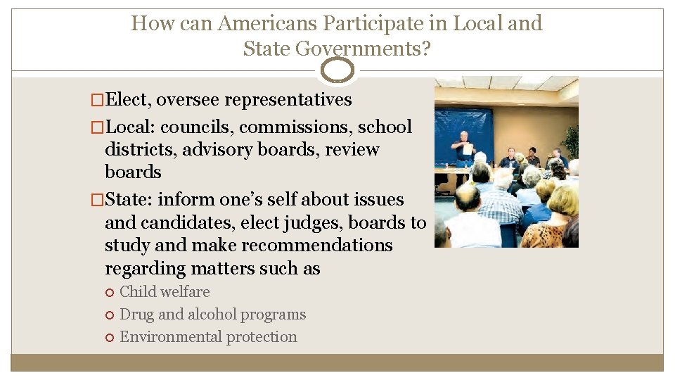How can Americans Participate in Local and State Governments? �Elect, oversee representatives �Local: councils,