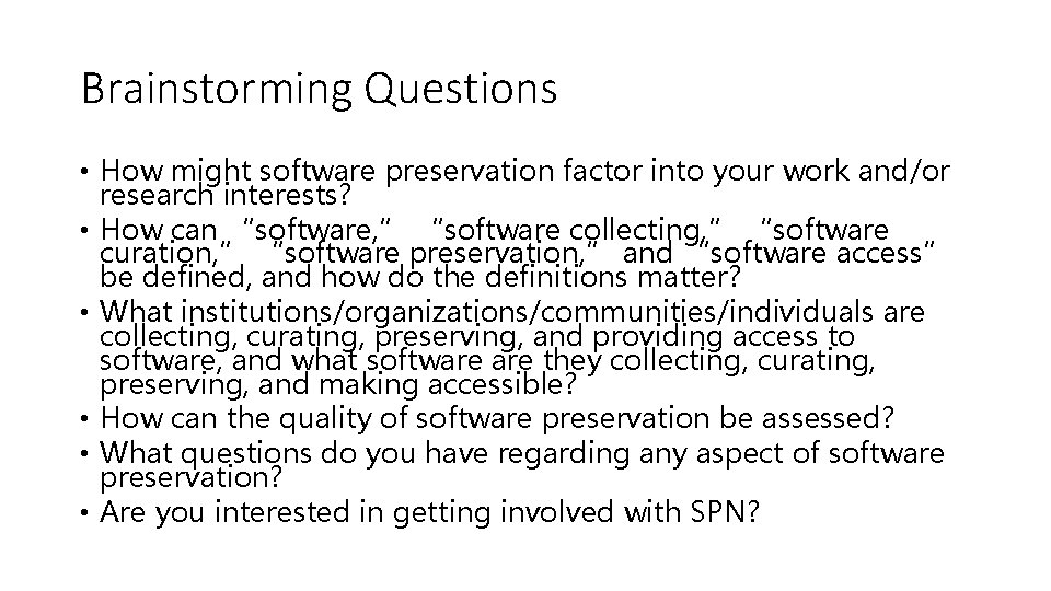 Brainstorming Questions • How might software preservation factor into your work and/or research interests? Brainstorming Questions • How might software preservation factor into your work and/or research interests?