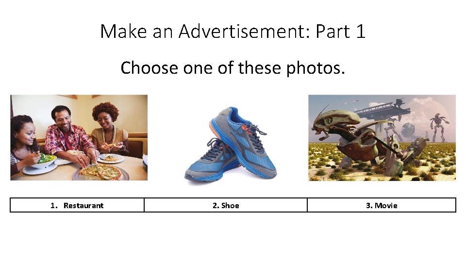 Make an Advertisement: Part 1 Choose one of these photos. 1. Restaurant 2. Shoe