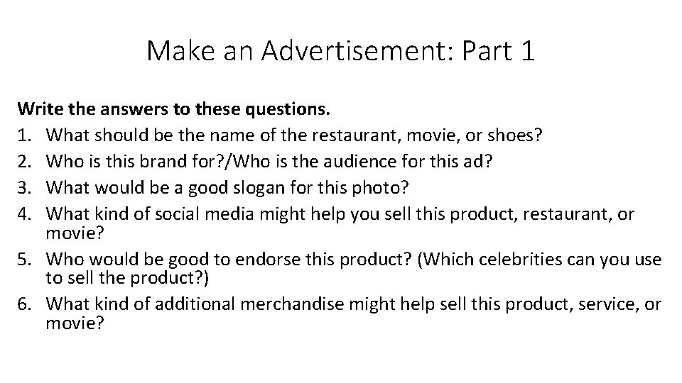 Make an Advertisement: Part 1 Write the answers to these questions. 1. What should