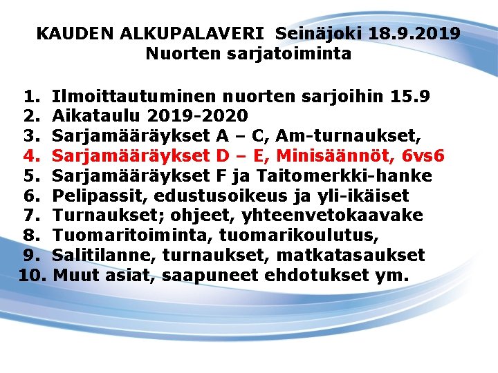 KAUDEN ALKUPALAVERI Seinäjoki 18. 9. 2019 Nuorten sarjatoiminta 1. 2. 3. 4. 5. 6.