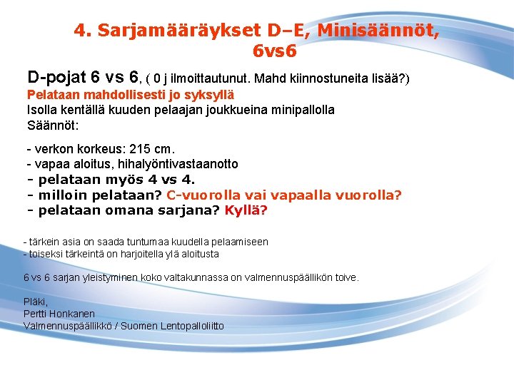 4. Sarjamääräykset D–E, Minisäännöt, 6 vs 6 D-pojat 6 vs 6, ( 0 j