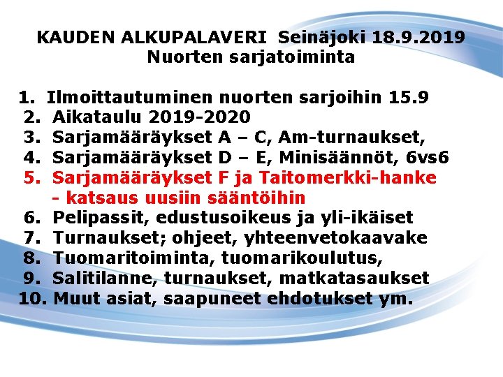 KAUDEN ALKUPALAVERI Seinäjoki 18. 9. 2019 Nuorten sarjatoiminta 1. 2. 3. 4. 5. Ilmoittautuminen