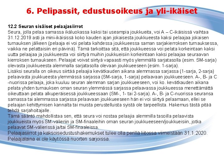 6. Pelipassit, edustusoikeus ja yli-ikäiset 12. 2 Seuran sisäiset pelaajasiirrot Seura, jolla pelaa samassa