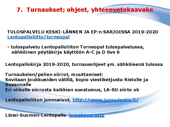 7. Turnaukset; ohjeet, yhteenvetokaavake TULOSPALVELU KESKI-LÄNNEN JA EP: n SARJOISSA 2019 -2020 Lentopalloliitto/torneopal -