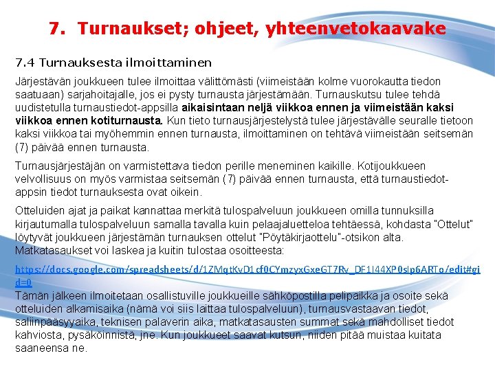 7. Turnaukset; ohjeet, yhteenvetokaavake 7. 4 Turnauksesta ilmoittaminen Järjestävän joukkueen tulee ilmoittaa välittömästi (viimeistään