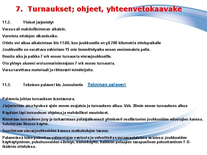 7. Turnaukset; ohjeet, yhteenvetokaavake 11. 2. Yleiset järjestelyt Varaa sali mahdollisimman aikaisin. Varmista ottelujen