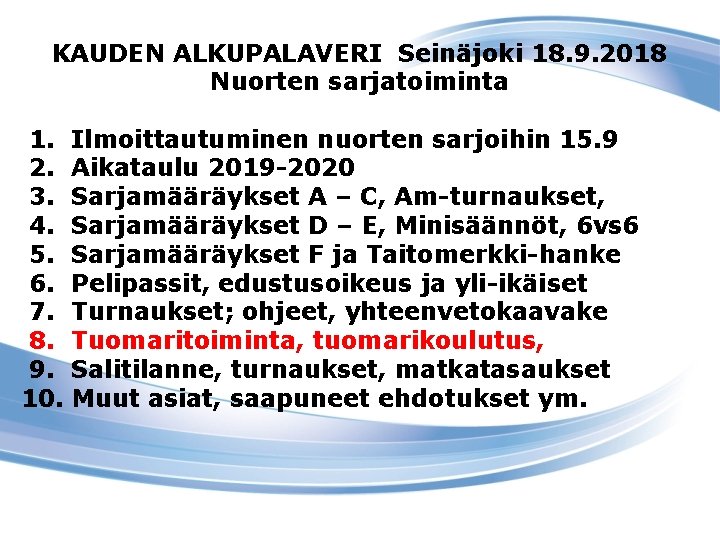 KAUDEN ALKUPALAVERI Seinäjoki 18. 9. 2018 Nuorten sarjatoiminta 1. 2. 3. 4. 5. 6.