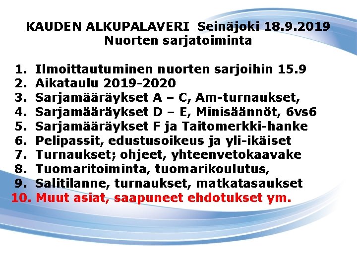 KAUDEN ALKUPALAVERI Seinäjoki 18. 9. 2019 Nuorten sarjatoiminta 1. 2. 3. 4. 5. 6.