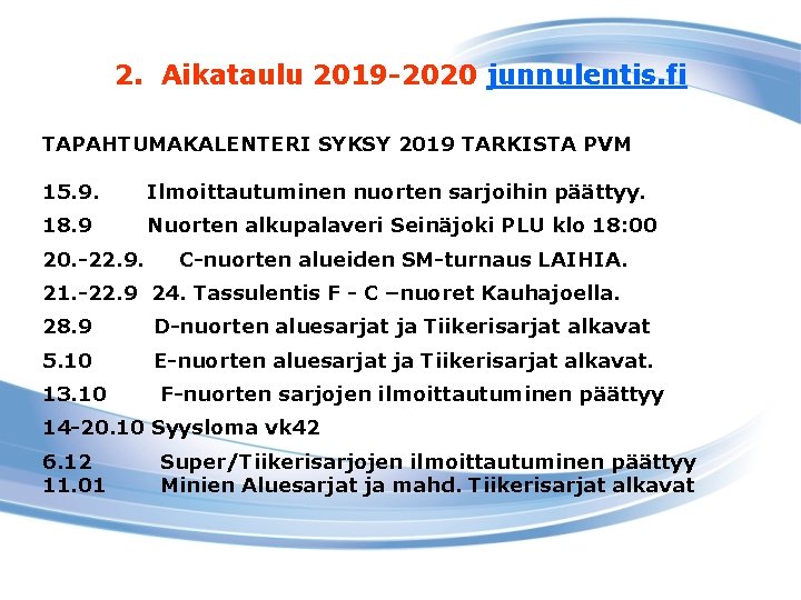 2. Aikataulu 2019 -2020 junnulentis. fi TAPAHTUMAKALENTERI SYKSY 2019 TARKISTA PVM 15. 9. Ilmoittautuminen