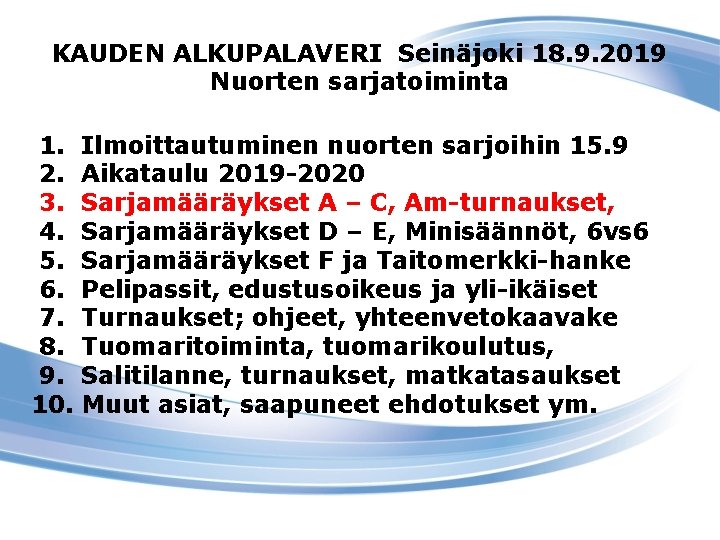 KAUDEN ALKUPALAVERI Seinäjoki 18. 9. 2019 Nuorten sarjatoiminta 1. 2. 3. 4. 5. 6.