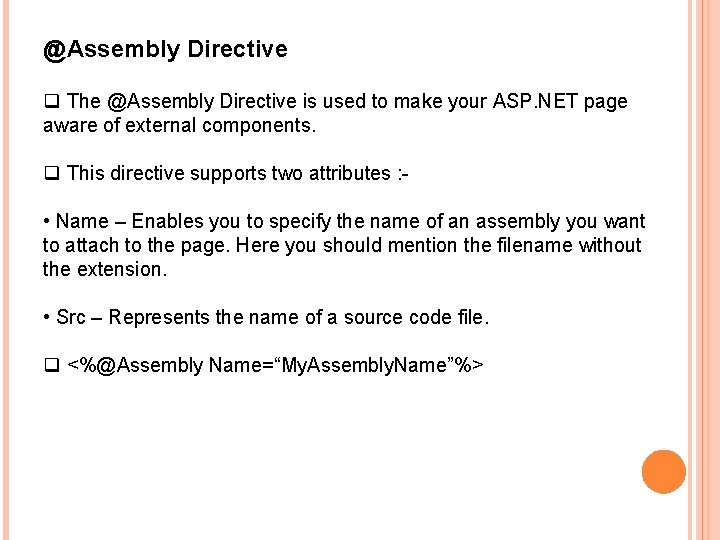 @Assembly Directive q The @Assembly Directive is used to make your ASP. NET page