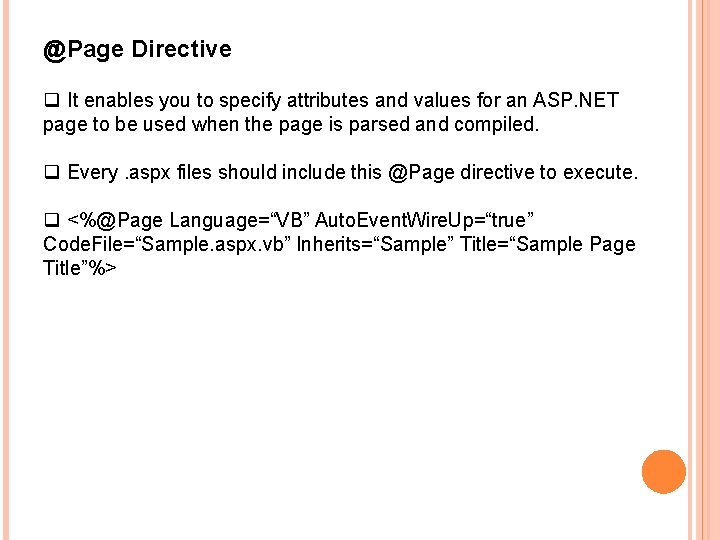 @Page Directive q It enables you to specify attributes and values for an ASP.