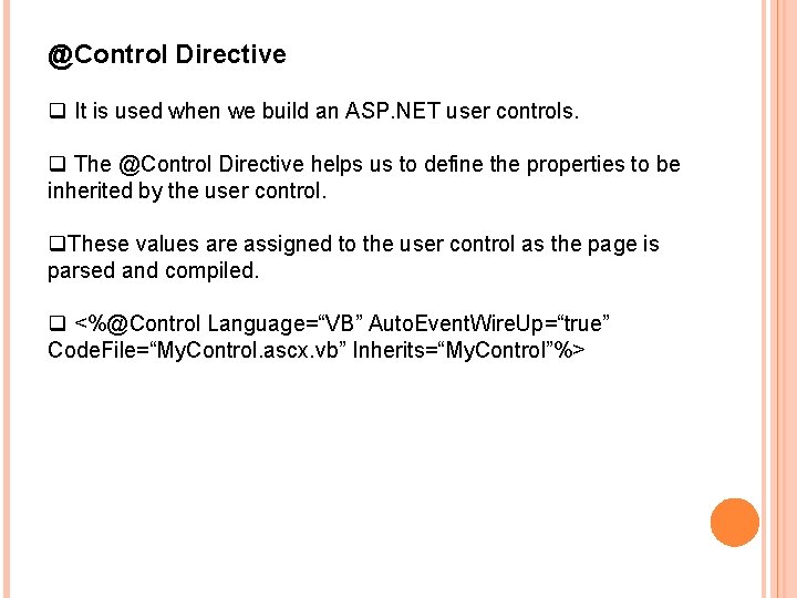 @Control Directive q It is used when we build an ASP. NET user controls.
