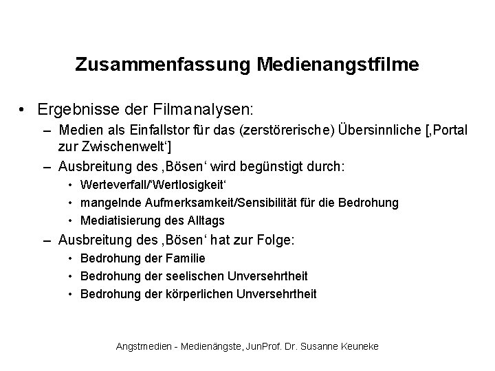 Zusammenfassung Medienangstfilme • Ergebnisse der Filmanalysen: – Medien als Einfallstor für das (zerstörerische) Übersinnliche