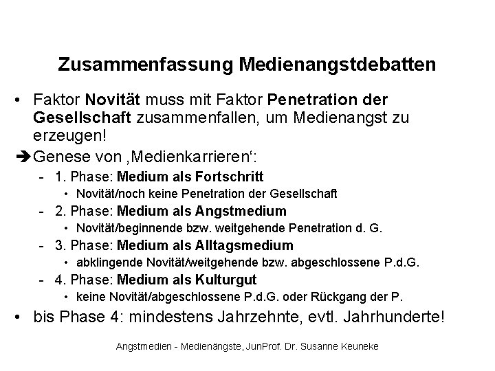 Zusammenfassung Medienangstdebatten • Faktor Novität muss mit Faktor Penetration der Gesellschaft zusammenfallen, um Medienangst