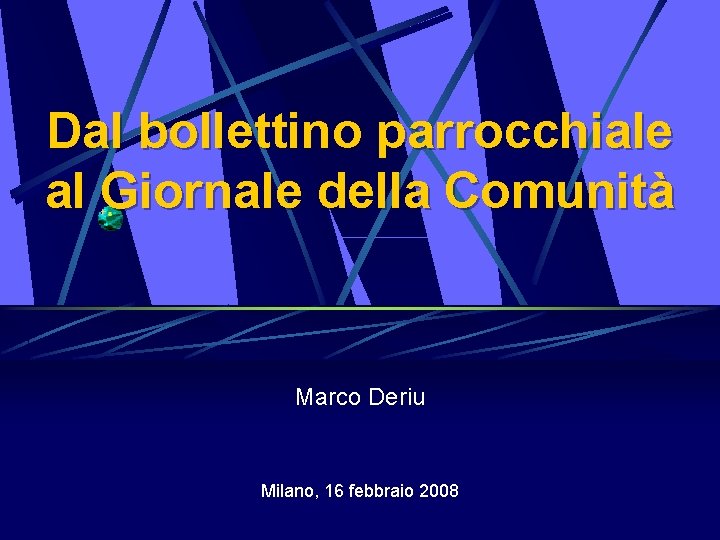 Dal bollettino parrocchiale al Giornale della Comunità Marco Deriu Milano, 16 febbraio 2008 