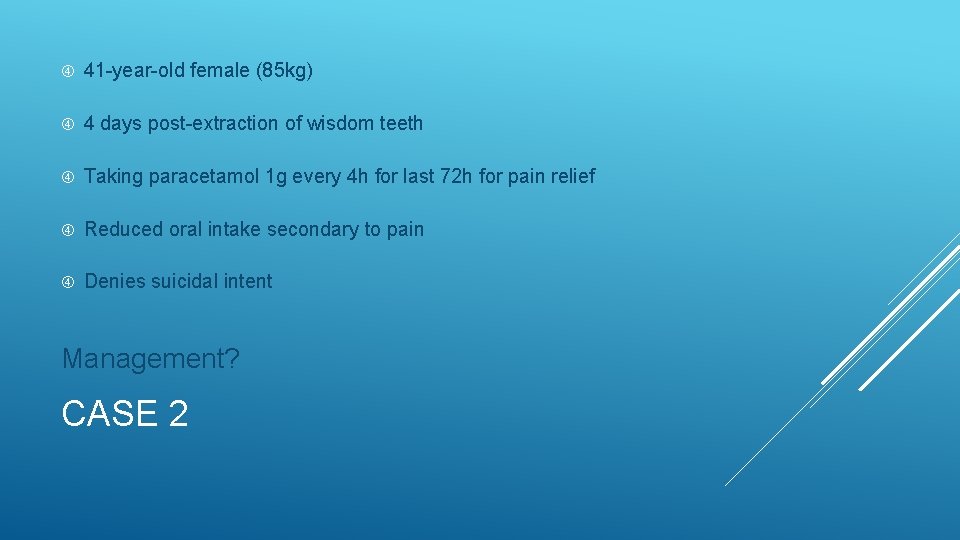  41 -year-old female (85 kg) 4 days post-extraction of wisdom teeth Taking paracetamol