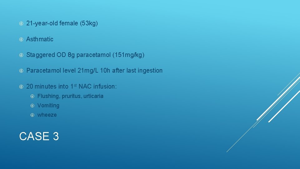  21 -year-old female (53 kg) Asthmatic Staggered OD 8 g paracetamol (151 mg/kg)