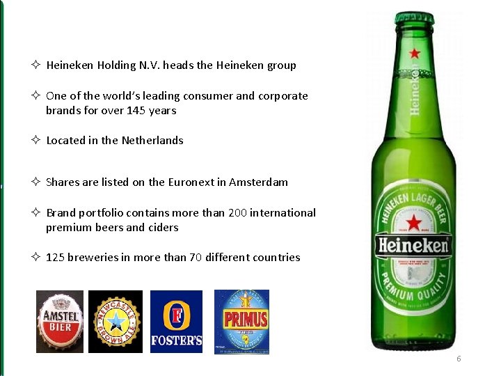 ² Heineken Holding N. V. heads the Heineken group ² One of the world’s