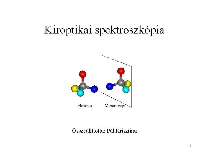 Kiroptikai spektroszkópia Összeállította: Pál Krisztina 1 