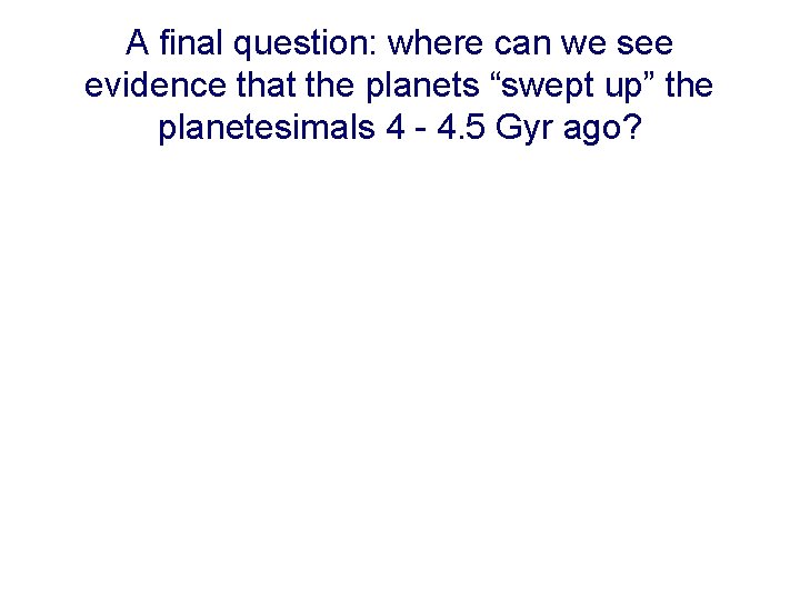 A final question: where can we see evidence that the planets “swept up” the