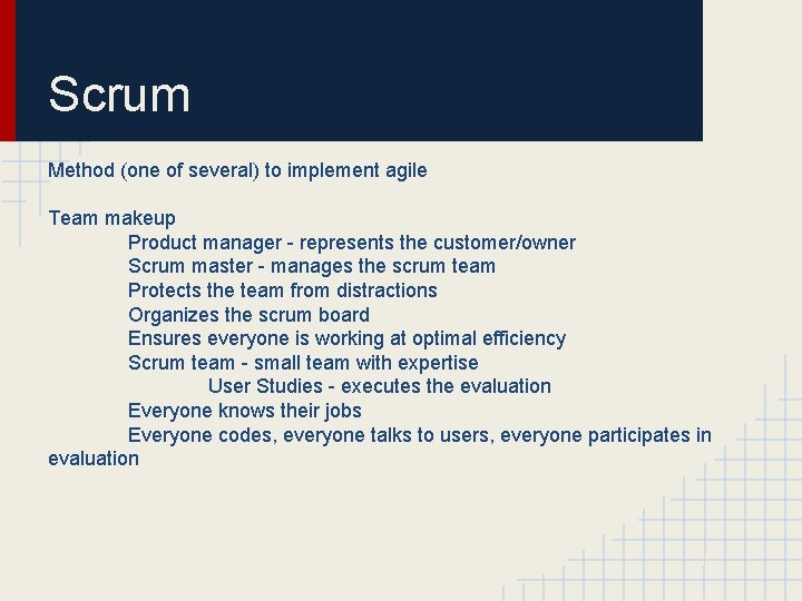 Scrum Method (one of several) to implement agile Team makeup Product manager - represents