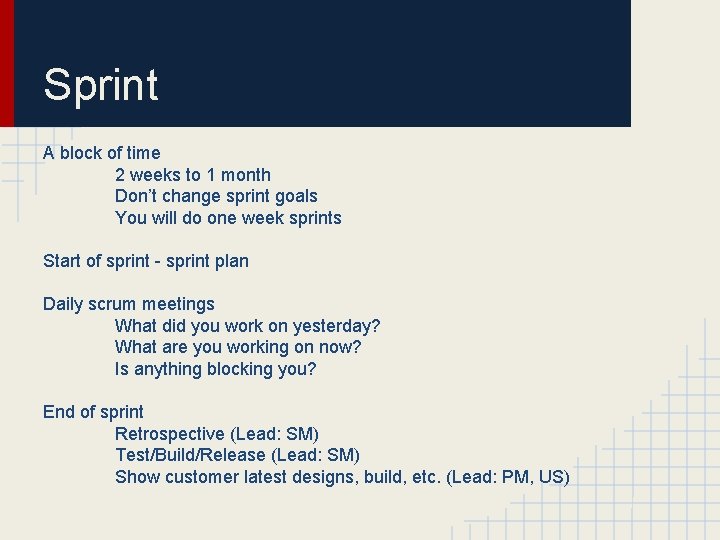 Sprint A block of time 2 weeks to 1 month Don’t change sprint goals