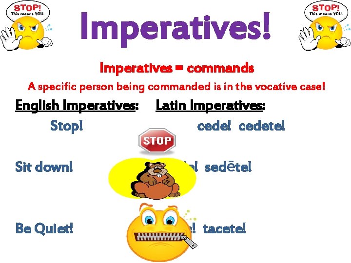 Imperatives! Imperatives = commands A specific person being commanded is in the vocative case!