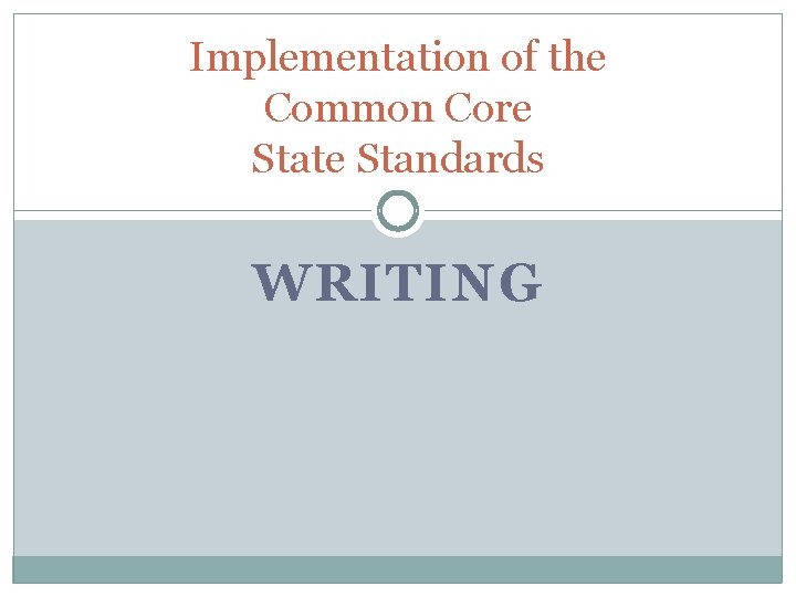 Implementation of the Common Core State Standards WRITING Implementation of the Common Core State Standards WRITING