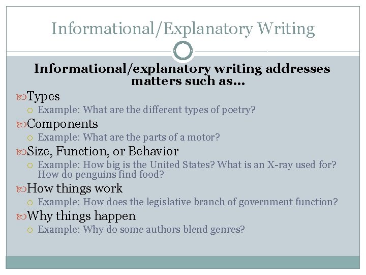 Informational/Explanatory Writing Informational/explanatory writing addresses matters such as… Types Example: What are the different Informational/Explanatory Writing Informational/explanatory writing addresses matters such as… Types Example: What are the different