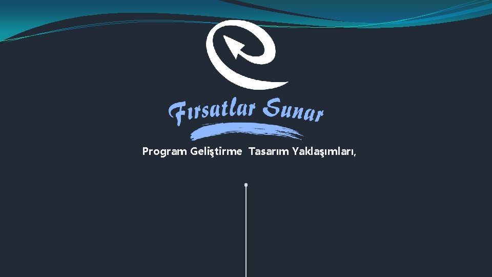 Program Geliştirme Tasarım Yaklaşımları, 