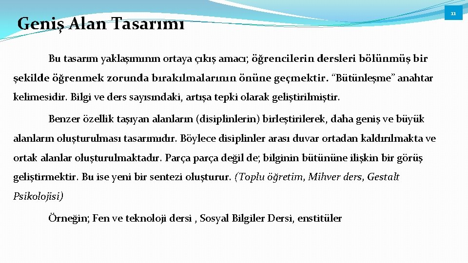 Geniş Alan Tasarımı Bu tasarım yaklaşımının ortaya çıkış amacı; öğrencilerin dersleri bölünmüş bir şekilde