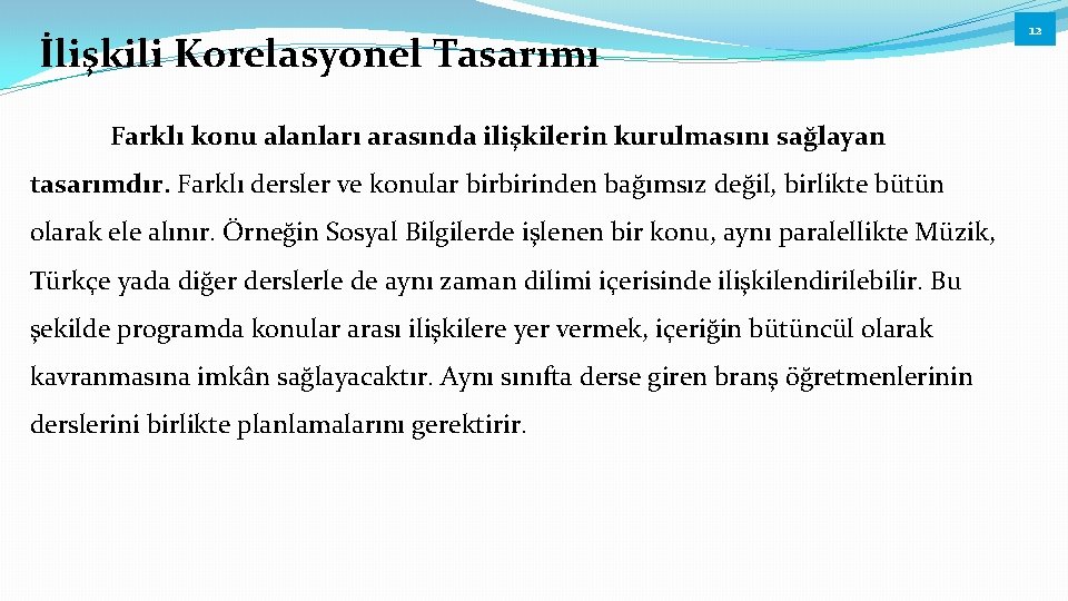 İlişkili Korelasyonel Tasarımı Farklı konu alanları arasında ilişkilerin kurulmasını sağlayan tasarımdır. Farklı dersler ve