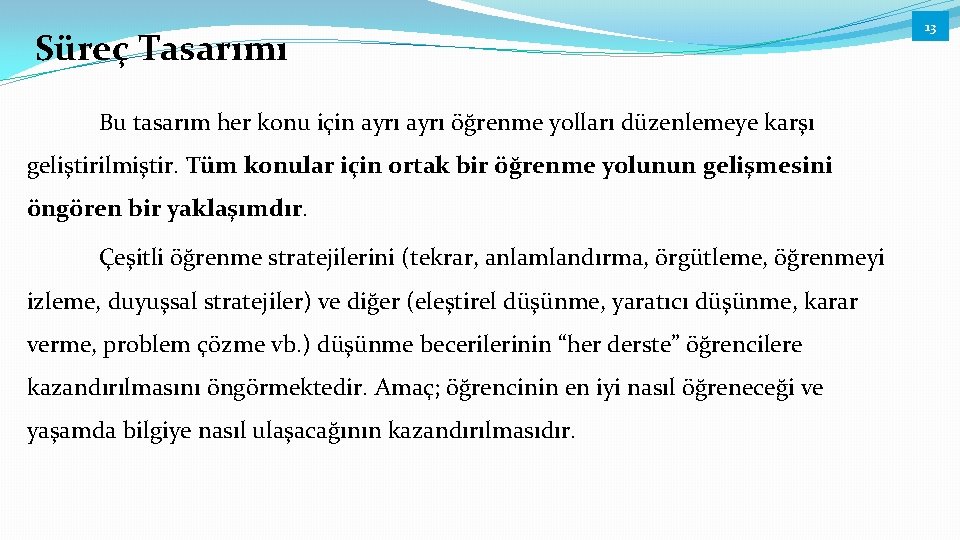 Süreç Tasarımı Bu tasarım her konu için ayrı öğrenme yolları düzenlemeye karşı geliştirilmiştir. Tüm